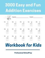 3000 Easy and Fun Addition Exercises Workbook for Kids: Learning Math Addition Drills Book for Kindergarten, 1st,2nd and 3rd Grade Student, Beginners to Advanced with 3000 Exercises for Everyday Pract 1092773118 Book Cover