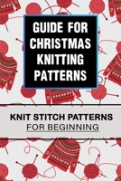 Guide For Christmas Knitting Patterns: Knit Stitch Patterns For Beginning: Christmas Crochet Patterns Blanket B09DMP67TT Book Cover