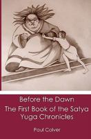 Before the Dawn: The First Book of the Satya Yuga Chronicles 1439262144 Book Cover