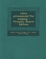 Latin pronounced for singing - Primary Source Edition 1295626179 Book Cover