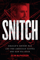 Snitch: Reagan's Secret War and the American Contra Who Saw Too Much B0HJYCD3KK Book Cover