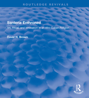 Santeria Enthroned: Art, Ritual and Innovation in an Afro-Cuban Religion 0226076105 Book Cover