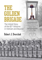 The Golden Brigade: The Untold Story of the 82nd Airborne in Vietnam and Beyond 1637584695 Book Cover