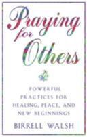 Praying for Others: Powerful Practices for Healing, Peace, and New Beginnings 0824519493 Book Cover