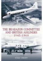 The Brabazon Committee and Airliners 1945 - 1960 0752443747 Book Cover