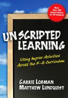 Unscripted Learning: Using Improv Activities Across the K-8 Curriculum 0807747971 Book Cover