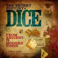 The Secret History of Dice: From Ancient to Modern Times 1499753039 Book Cover