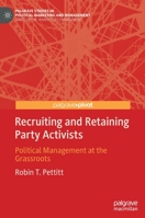 Recruiting and Retaining Party Activists : Political Management at the Grassroots 3030478416 Book Cover