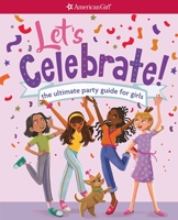 Let's Celebrate!: The Ultimate Party Guide for Girls 1683371801 Book Cover