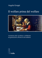 Il Welfare Prima del Welfare: Assistenza Alla Vecchiaia E Solidarieta Tra Generazioni a Roma in Eta Moderna 8883344278 Book Cover