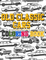 Old Classic Cars Coloring Book: a Recommended and beautiful coloring book for old cars lover, For Kids And Adults, Dover History Coloring Book, Iconic B08S2QMRJJ Book Cover
