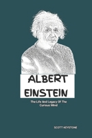 Albert Einstein: The Life And Legacy Of The Curious Mind B0DYJGW3J6 Book Cover