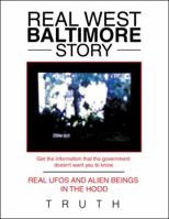 Real West Baltimore Story: Real UFOs and Alien Beings in the Hood 1546271252 Book Cover