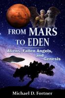 FROM MARS TO EDEN: Aliens, Fallen Angels, and Genesis B0H5G37GFY Book Cover