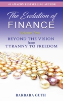The Evolution of Finance: Beyond the Vision from Tyranny to Freedom 1633377261 Book Cover
