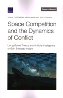 Space Competition and the Dynamics of Conflict: Using Game Theory and Artificial Intelligence to Gain Strategic Insight 1977408095 Book Cover