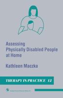 Assessing Physically Disabled People at Home (Therapy in Practice Series) 0412324806 Book Cover
