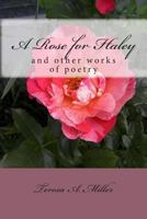 A Rose for Haley and other works of poetry 1491250755 Book Cover