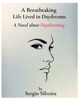 A Breathtaking Life Lived in Daydreams: A Novel About Daydreaming B0GNJSS55C Book Cover