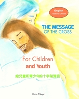 The Message of The Cross for Children and Youth - Bilingual in English and Traditional Chinese (Mandarin) 1714027805 Book Cover