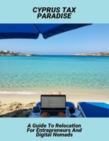 Cyprus Tax Paradise: A Guide To Relocation For Entrepreneurs And Digital Nomads B0FMJFN2Z3 Book Cover