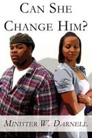 Can She Change Him? 1462668526 Book Cover