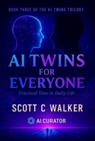 AI Twins for Everyone: Book Three of the AI Twin Trilogy B0FNCSGRNB Book Cover