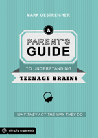 A Parent's Guide to Understanding Teenage Brains: Why They Act the Way They Do 0764484613 Book Cover