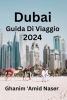 Dubai Guida Di Viaggio 2024: Ottieni tutte le informazioni per il tuo viaggio sicuro nella Città dell'Oro. Scopri dove dormire, dove visitare e cosa mangiare. (Italian Edition) B0CMX11R2Z Book Cover