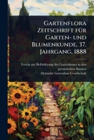 Gartenflora Zeitschrift fÃ1/4r Garten- und Blumenkunde, 37. Jahrgang, 1888 (German Edition) 1024920518 Book Cover
