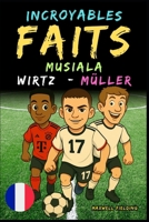 Faits incroyables sur Musiala, Wirtz et Müller - Ages 6 to 14: Tout pour les jeunes fans de foot : histoires, records, anecdotes et quiz pour ... Quiz pour Jeunes Passionnés) (French Edition) 1326461621 Book Cover