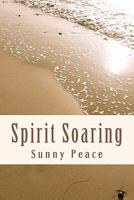 Spirit Soaring: An Anthology of Mostly Mystical Musings 1460987608 Book Cover