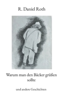 Warum man den Bäcker grüßen sollte: und andere Geschichten (German Edition) 3758314461 Book Cover