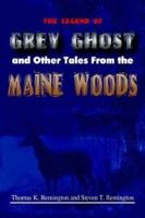 The Legend of Grey Ghost and Other Tales from the Maine Woods 1508771464 Book Cover