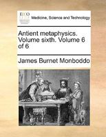 Antient metaphysics. Volume sixth. Volume 6 of 6 1170394841 Book Cover
