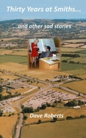 Thirty Years at Smiths....and other sad stories 1530659922 Book Cover