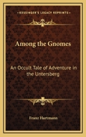 Among the Gnomes: An Occult Tale of Adventure in the Untersberg 1241222509 Book Cover