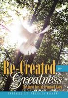 Re-Created for Greatness: The Quest for the Promised Glory 1449724213 Book Cover