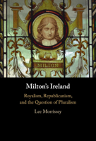 Milton's Ireland: Royalism, Republicanism, and the Question of Pluralism 1009462415 Book Cover