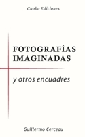 Fotografías imaginadas: y otros encuadres (Spanish Edition) B083XPM5X2 Book Cover