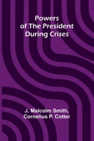Powers of the President During Crises, (Da Capo Press Reprints in American Constitutional and Legal History) 1258380552 Book Cover