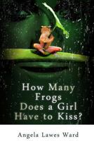 How Many Frogs Does a Girl Have to Kiss? 1492801275 Book Cover
