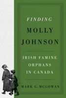 Finding Molly Johnson: Irish Famine Orphans in Canada 0228023009 Book Cover