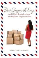 Don't Forget The Soap (And Other Reminders From My Fabulous Filipina Mother) 192755960X Book Cover