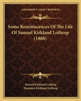 Some Reminscences of the Life of Samuel Kirkland Lothrop 1104307286 Book Cover