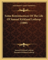 Some Reminscences of the Life of Samuel Kirkland Lothrop 1165603810 Book Cover