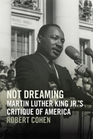 Not Dreaming: Martin Luther King Jr.’s Critique of America (The Morehouse College King Collection Series on Civil and Human Rights) 0820380644 Book Cover