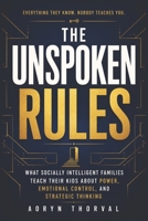The Unspoken Rules: What Rich Parents Teach Their Kids, Escape the Middle Class Trap, and Build a Life of Choice, The Social Intelligence They Never Taught You (Life Lessons with Aoryn Thorval) B0GNK68KGX Book Cover