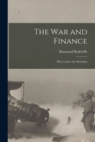 The War and Finance: How to Save the Situtation 1015204112 Book Cover