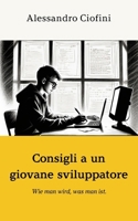 Consigli a un giovane sviluppatore: "Wie man wird, was man ist." (Italian Edition) B0F4DF4WF5 Book Cover